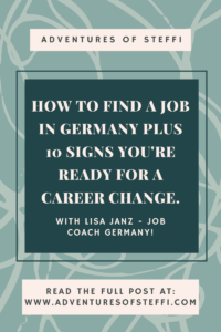 Adventures of Steffi - How to find a job in Germany PLUS 10 signs you're ready for a career change with Lisa Janz Job Coach Germany