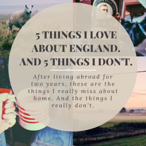 5 things I love about England and 5 things I don’t.